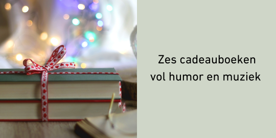 Zes cadeauboeken vol humor en muziek