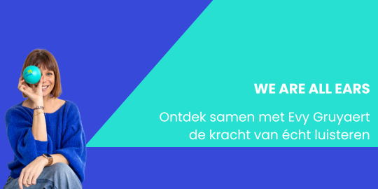 Ontdek samen met Evy Gruyaert de kracht van écht luisteren