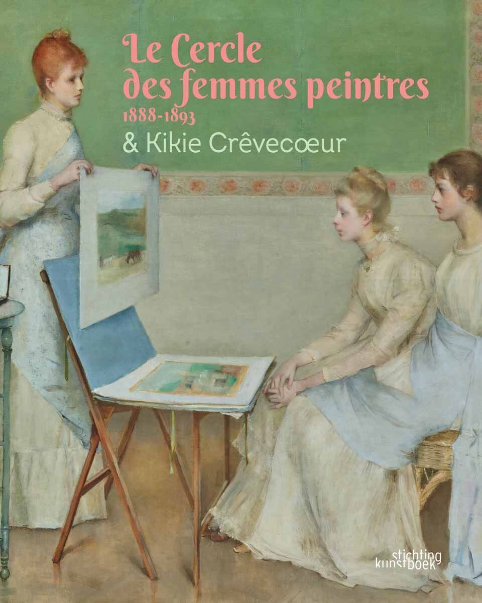 Le Cercle des femmes peintres 1888-1893 & Kikie Crêvecoeur