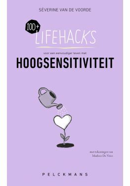 100+ Lifehacks voor een eenvoudiger leven met hoogsensitiviteit