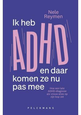 Ik heb ADHD en daar komen ze nu pas mee