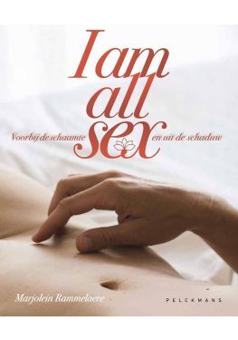 I am all sex. Voorbij de schaamte en uit de schaduw