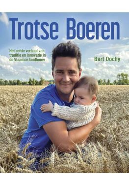 Trotse Boeren. Het echte verhaal van de Vlaamse landbouw