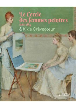 Le Cercle des femmes peintres 1888-1893 & Kikie Crêvecoeur